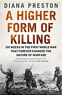 A Higher Form of Killing : Six Weeks in the First World War That Forever Changed the Nature of Warfare (Paperback)