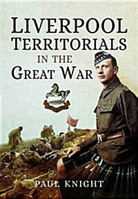 Liverpool Territorials in the Great War (Hardcover)