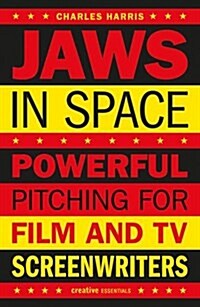 Jaws In Space : Powerful Pitching for Film and TV Screenwriters (Paperback)