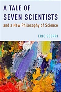 A Tale of Seven Scientists and a New Philosophy of Science (Hardcover)
