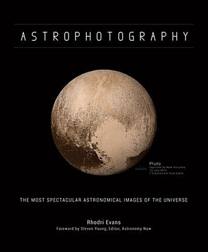 Astrophotography : The Most Spectacular Astronomical Images of the Universe (Hardcover)
