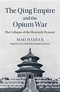 The Qing Empire and the Opium War : The Collapse of the Heavenly Dynasty (Hardcover)