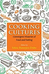 Cooking Cultures : Convergent Histories of Food and Feeling (Hardcover)