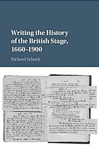 Writing the History of the British Stage : 1660–1900 (Hardcover)