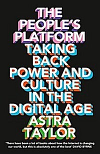 The Peoples Platform : Taking Back Power and Culture in the Digital Age (Paperback)