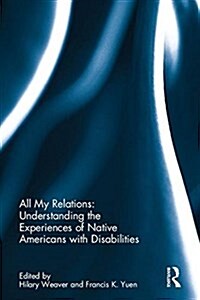 All My Relations: Understanding the Experiences of Native Americans with Disabilities (Hardcover)