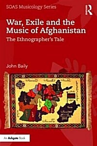 War, Exile and the Music of Afghanistan : The Ethnographer’s Tale (Paperback)