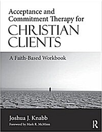 Acceptance and Commitment Therapy for Christian Clients : A Faith-Based Workbook (Hardcover)