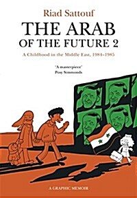 The Arab of the Future 2 : Volume 2: A Childhood in the Middle East, 1984-1985 - A Graphic Memoir (Paperback, Illustrated ed)