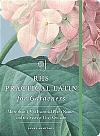 RHS Practical Latin for Gardeners : More Than 1,500 Essential Plant Names and the Secrets They Contain (Paperback)