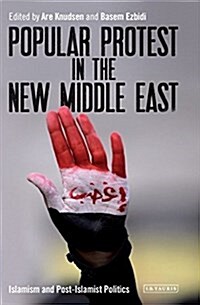 Popular Protest in the New Middle East : Islamism and Post-Islamist Politics (Paperback)