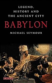 Babylon : Legend, History and the Ancient City (Paperback)