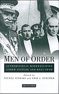 Men of Order : Authoritarian Modernization Under Ataturk and Reza Shah (Paperback)