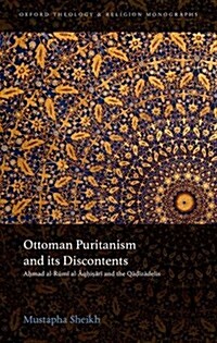 Ottoman Puritanism and its Discontents : Ahmad al-Rumi al-Aqhisari and the Qadizadelis (Hardcover)