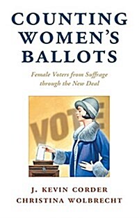 Counting Womens Ballots : Female Voters from Suffrage through the New Deal (Hardcover)