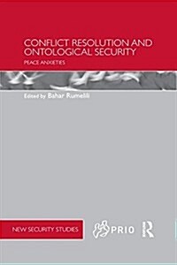 Conflict Resolution and Ontological Security : Peace Anxieties (Paperback)