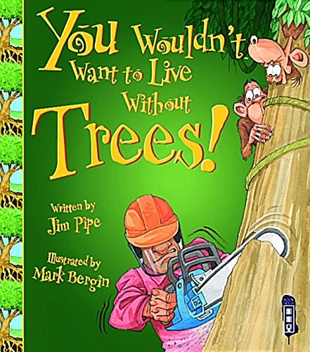 You Wouldnt Want to Live Without Trees! (Paperback, Illustrated ed)