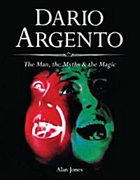 Dario Argento : The Man, The Myths & The Magic (Paperback, 3rd ed.)