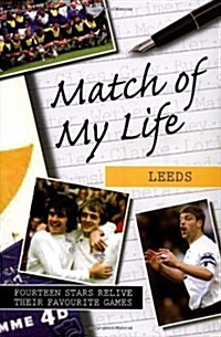 Match of My Life - Leeds : Fourteen Stars Relive Their Greatest Victories (Hardcover)