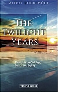 The Twilight Years : Thoughts on Old Age, Death and Dying (Paperback)