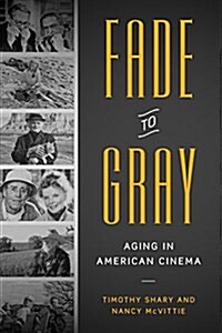 Fade to Gray: Aging in American Cinema (Hardcover)