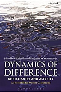 Dynamics of Difference : Christianity and Alterity: A Festschrift for Werner G. Jeanrond (Paperback)