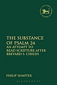 The Substance of Psalm 24 : An Attempt to Read Scripture After Brevard S. Childs (Paperback)