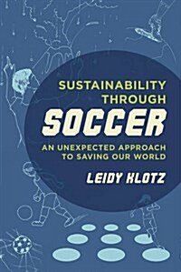 Sustainability Through Soccer: An Unexpected Approach to Saving Our World (Paperback)