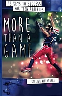 More Than a Game: 13 Keys to Success for Teen Athletes on and Off the Field (Paperback)