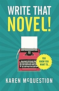 Write That Novel!: You Know You Want To... (Paperback)