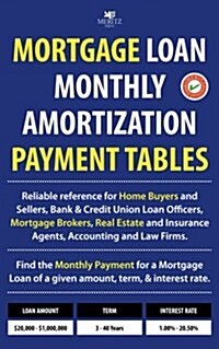 Mortgage Loan Monthly Amortization Payment Tables: Easy to Use Reference for Home Buyers and Sellers, Mortgage Brokers, Bank and Credit Union Loan Off (Paperback)
