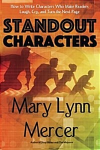 Standout Characters: How to Write Characters Who Make Readers Laugh, Cry, and Turn the Next Page (Paperback)