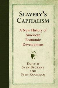 Slavery's capitalism : a new history of American economic development