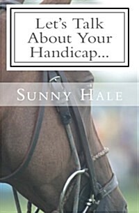 Lets Talk about Your Handicap: How to Improve Your Handicap in the Sport of Polo (Paperback)