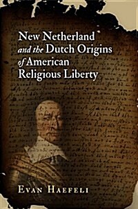 New Netherland and the Dutch Origins of American Religious Liberty (Paperback)