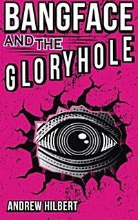 Bangface and the Gloryhole (Paperback)