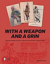 With a Weapon and a Grin: Postcard Images of Frances Black African Colonial Troops in Wwi (Hardcover)