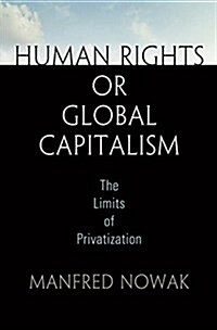 Human Rights or Global Capitalism: The Limits of Privatization (Hardcover)
