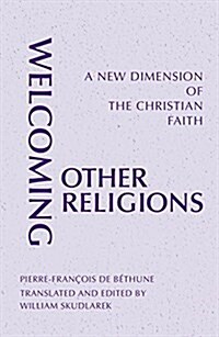 Welcoming Other Religions: A New Dimension of the Christian Faith (Paperback)