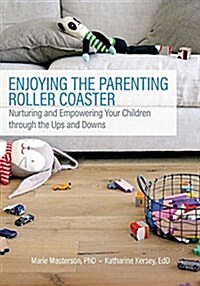 Enjoying the Parenting Roller Coaster: Nurturing and Empowering Your Children Through the Ups and Downs (Paperback)