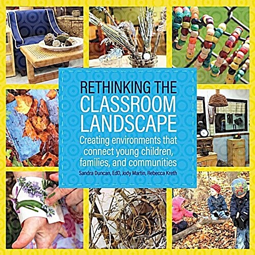 Rethinking the Classroom Landscape: Creating Environments That Connect Young Children, Families, and Communities (Paperback)