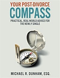 Your Post-Divorce Compass: Practical, Real-World Advice for the Newly Single (Paperback)