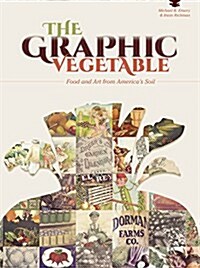 The Graphic Vegetable: Food and Art from Americas Soil (Paperback)