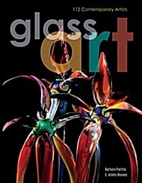 Glass Art: 112 Contemporary Artists (Hardcover)