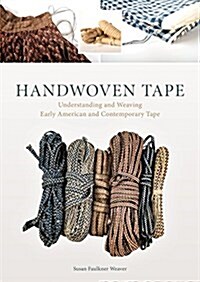 Handwoven Tape: Understanding and Weaving Early American and Contemporary Tape (Hardcover)