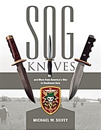 Sog Knives and More from Americas War in Southeast Asia (Hardcover)
