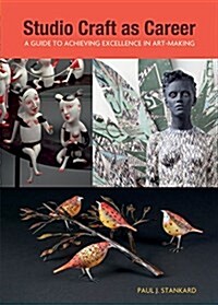 Studio Craft as Career: A Guide to Achieving Excellence in Art-Making (Paperback)
