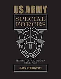 US Army Special Forces Team History and Insignia 1975 to the Present (Hardcover)