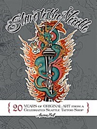 Slave to the Needle: 20 Years of Original Art from a Celebrated Seattle Tattoo Shop (Hardcover)