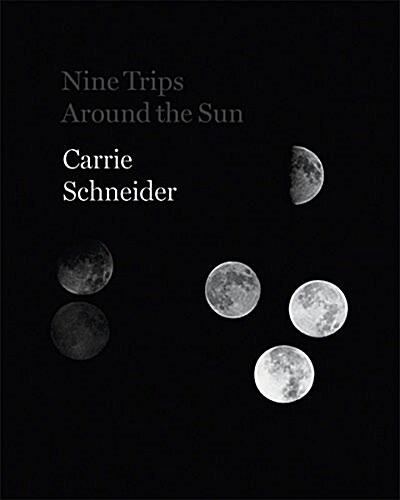 Carrie Schneider: Nine Trips Around the Sun (Hardcover)